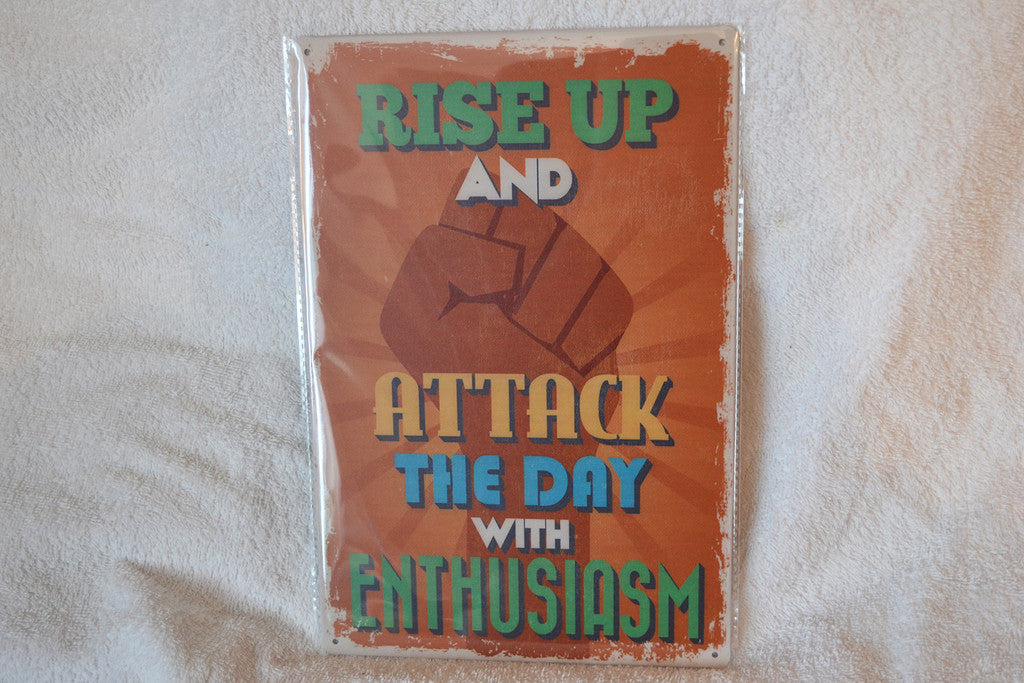 Rise Up and Attack the Day With Enthusiasm Plåtskylt (20*30cm) Skylt Ny